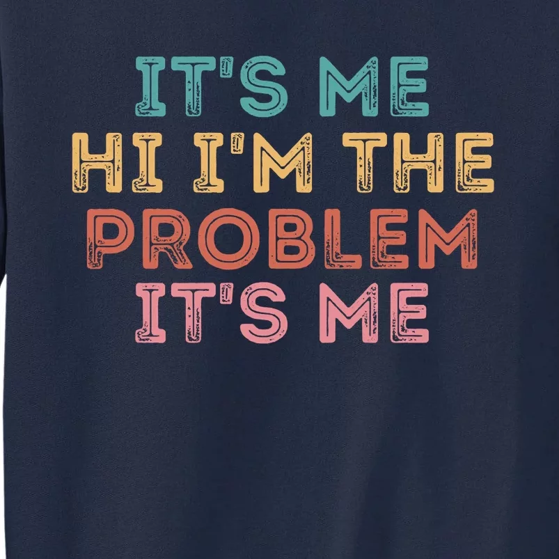 Its Me Hi I'm The Problem Its Me Funny Tall Sweatshirt