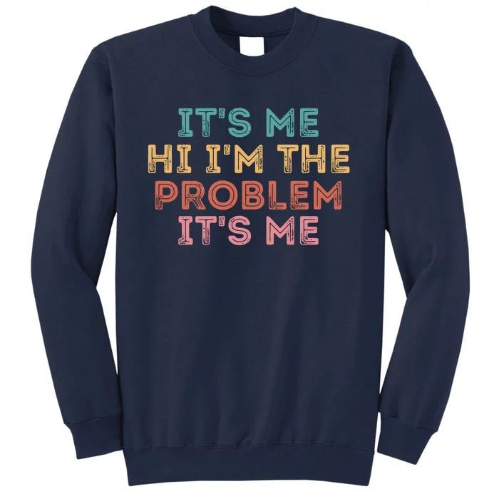 Its Me Hi I'm The Problem Its Me Funny Tall Sweatshirt