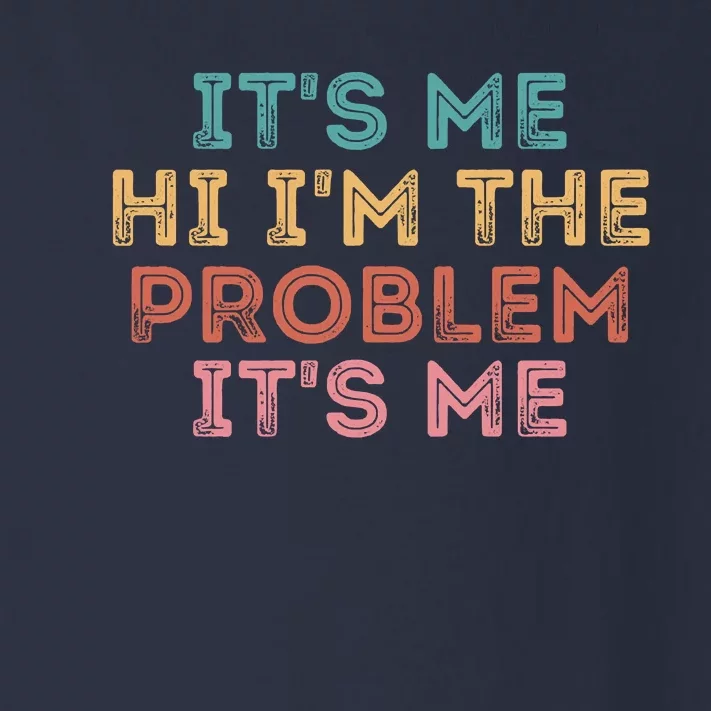 Its Me Hi I'm The Problem Its Me Funny Toddler Long Sleeve Shirt