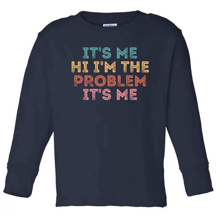 Its Me Hi I'm The Problem Its Me Funny Toddler Long Sleeve Shirt