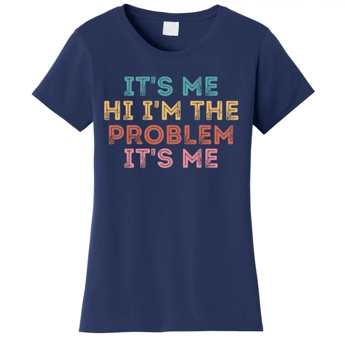 Its Me Hi I'm The Problem Its Me Funny Women's T-Shirt