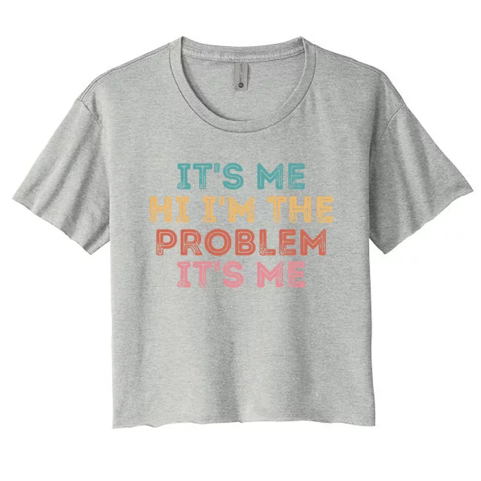 Its Me Hi I'm The Problem Its Me Funny Women's Crop Top Tee