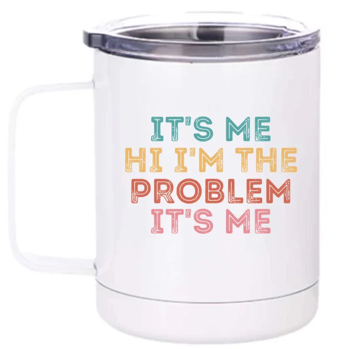 Its Me Hi I'm The Problem Its Me Funny Front & Back 12oz Stainless Steel Tumbler Cup