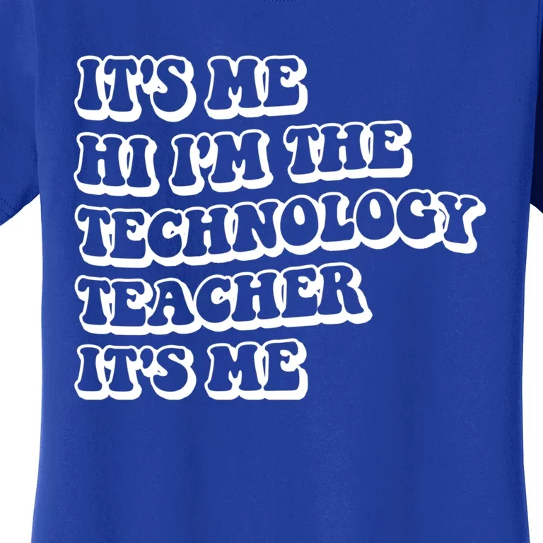 It’S Me Hi I’M The Technology Teacher It’S Me Funny Teacher Great Gift Women's T-Shirt