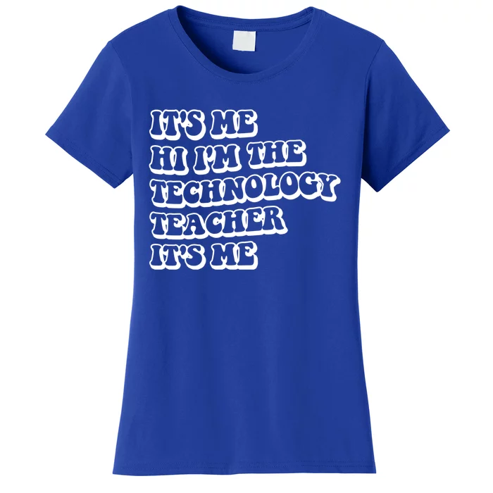 It’S Me Hi I’M The Technology Teacher It’S Me Funny Teacher Great Gift Women's T-Shirt