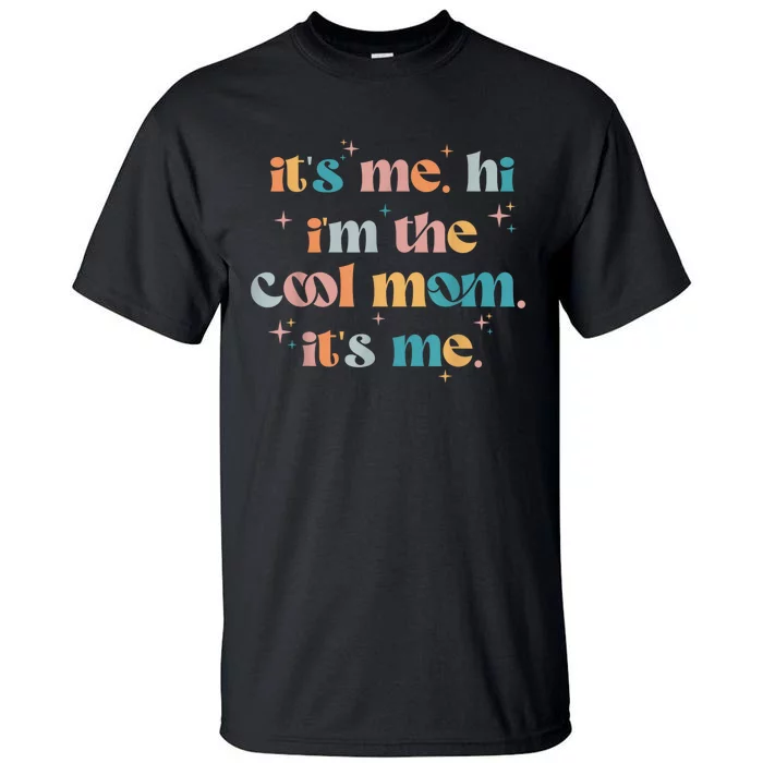 Its Me Hi Im The Cool Mom Its Me Mothers Day Groovy Tall T-Shirt