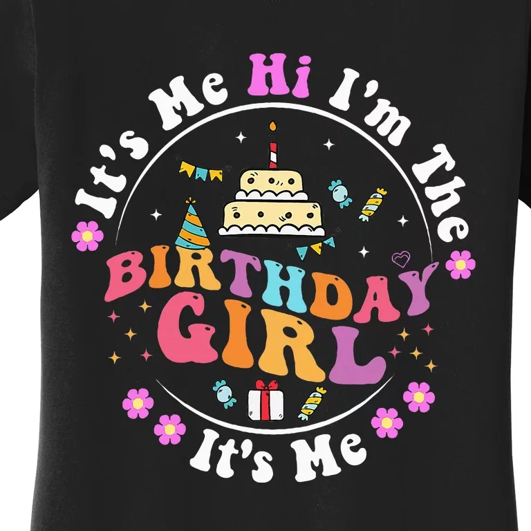 ItS Me Hi IM The Birthday Girl ItS Me Cute Birthday Party Women's T-Shirt