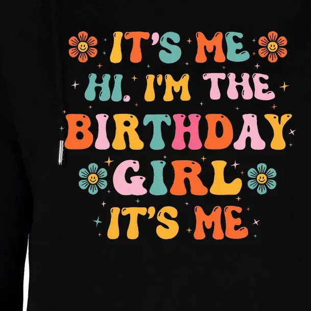 Its Me Hi IM The Birthday Girl Its Me Birthday Party Womens Funnel Neck Pullover Hood