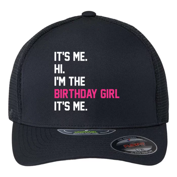 Its Me Hi Im The Brithday Girl Its Me Funny Gift Flexfit Unipanel Trucker Cap