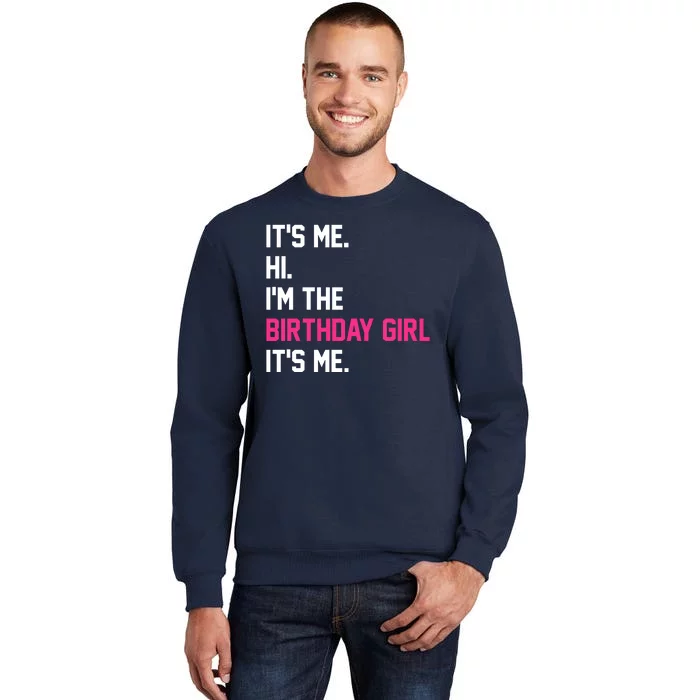 Its Me Hi Im The Brithday Girl Its Me Funny Gift Tall Sweatshirt