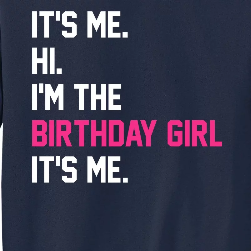 Its Me Hi Im The Brithday Girl Its Me Funny Gift Tall Sweatshirt