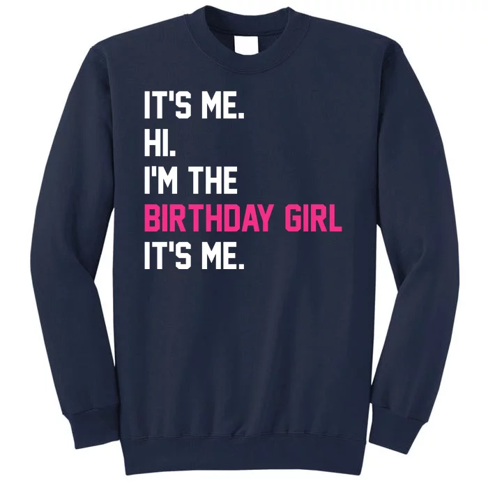 Its Me Hi Im The Brithday Girl Its Me Funny Gift Tall Sweatshirt