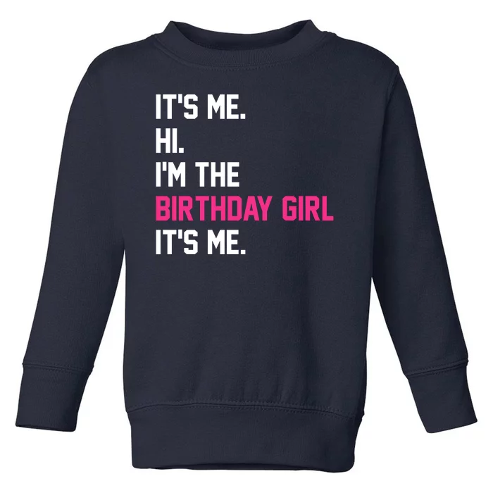 Its Me Hi Im The Brithday Girl Its Me Funny Gift Toddler Sweatshirt