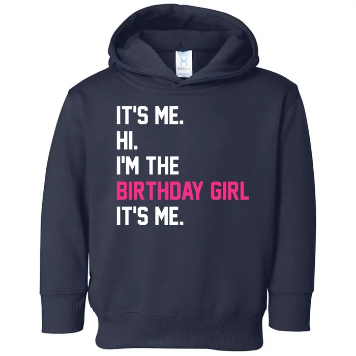 Its Me Hi Im The Brithday Girl Its Me Funny Gift Toddler Hoodie