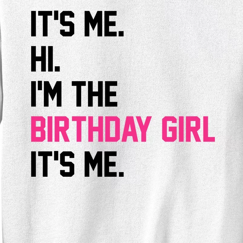 Its Me Hi Im The Brithday Girl Its Me Funny Gift Sweatshirt