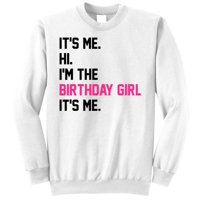 Its Me Hi Im The Brithday Girl Its Me Funny Gift Sweatshirt