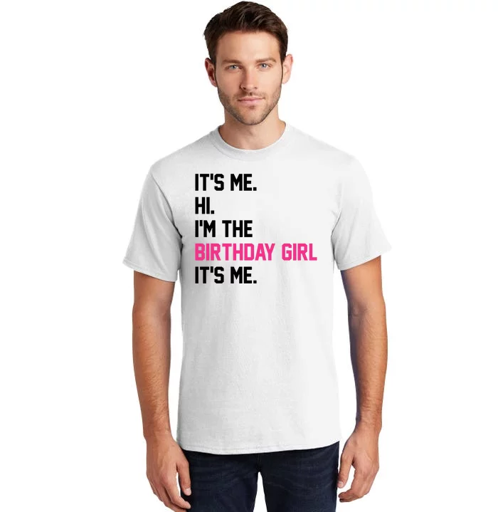 Its Me Hi Im The Brithday Girl Its Me Funny Gift Tall T-Shirt