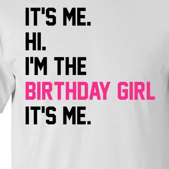 Its Me Hi Im The Brithday Girl Its Me Funny Gift Tall T-Shirt