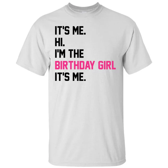 Its Me Hi Im The Brithday Girl Its Me Funny Gift Tall T-Shirt