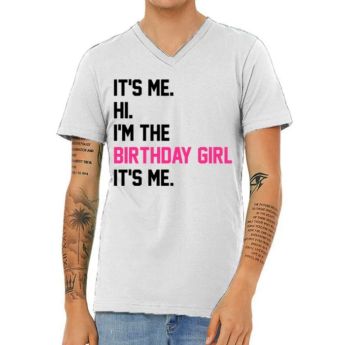 Its Me Hi Im The Brithday Girl Its Me Funny Gift V-Neck T-Shirt