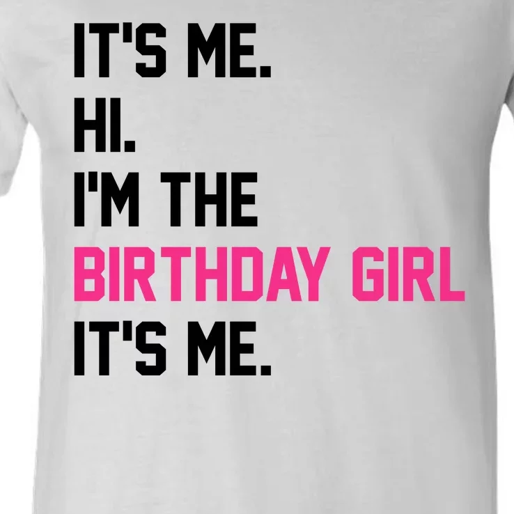 Its Me Hi Im The Brithday Girl Its Me Funny Gift V-Neck T-Shirt