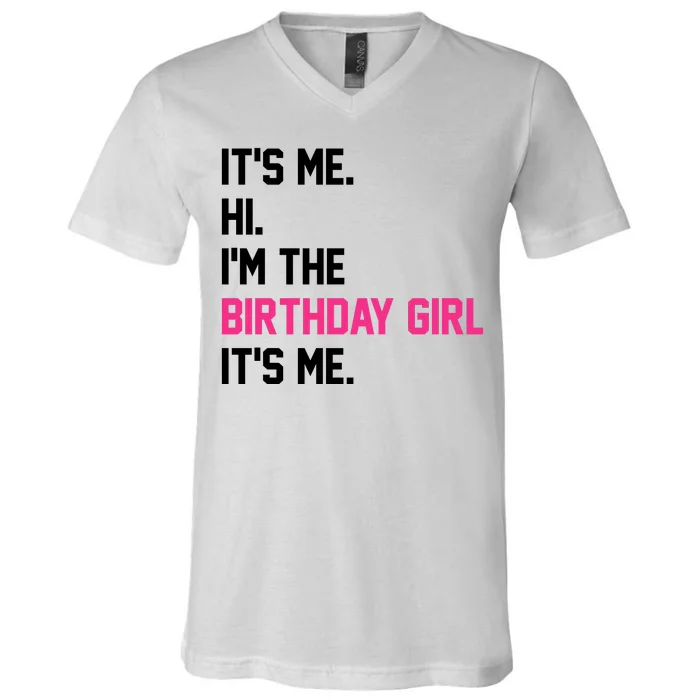 Its Me Hi Im The Brithday Girl Its Me Funny Gift V-Neck T-Shirt