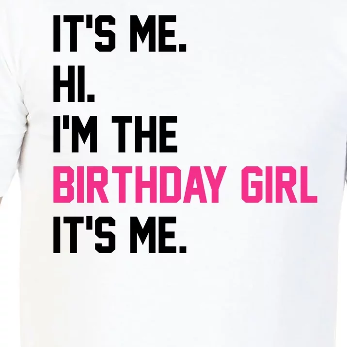 Its Me Hi Im The Brithday Girl Its Me Funny Gift Comfort Colors T-Shirt