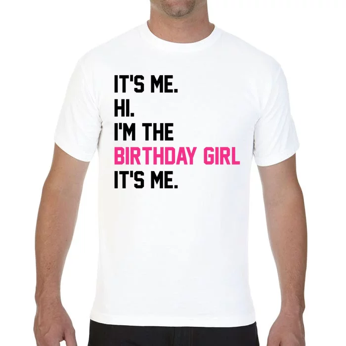 Its Me Hi Im The Brithday Girl Its Me Funny Gift Comfort Colors T-Shirt