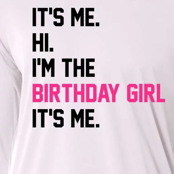 Its Me Hi Im The Brithday Girl Its Me Funny Gift Cooling Performance Long Sleeve Crew