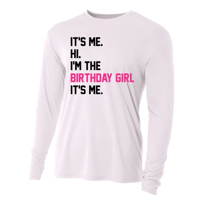 Its Me Hi Im The Brithday Girl Its Me Funny Gift Cooling Performance Long Sleeve Crew