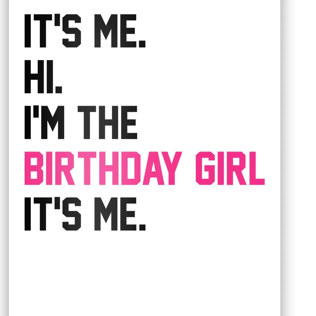 Its Me Hi Im The Brithday Girl Its Me Funny Gift Poster