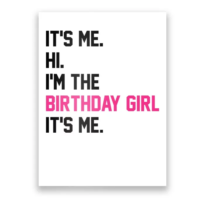 Its Me Hi Im The Brithday Girl Its Me Funny Gift Poster