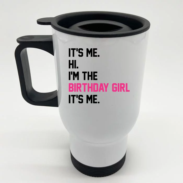 Its Me Hi Im The Brithday Girl Its Me Funny Gift Front & Back Stainless Steel Travel Mug