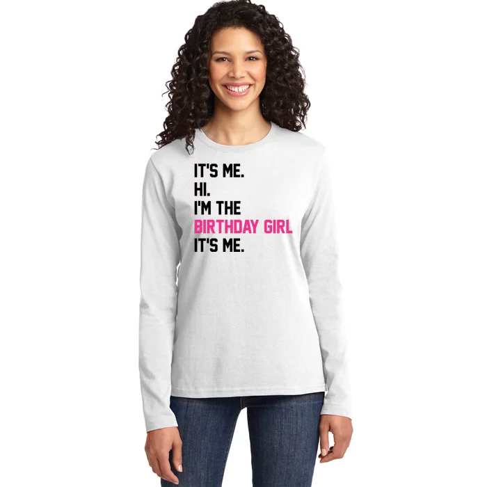 Its Me Hi Im The Brithday Girl Its Me Funny Gift Ladies Long Sleeve Shirt