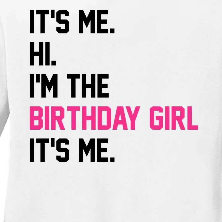 Its Me Hi Im The Brithday Girl Its Me Funny Gift Ladies Long Sleeve Shirt