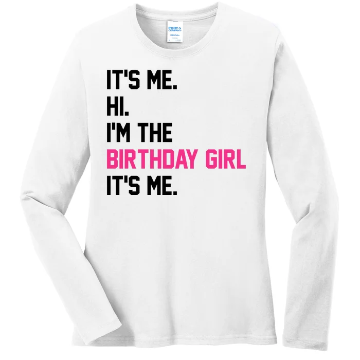 Its Me Hi Im The Brithday Girl Its Me Funny Gift Ladies Long Sleeve Shirt