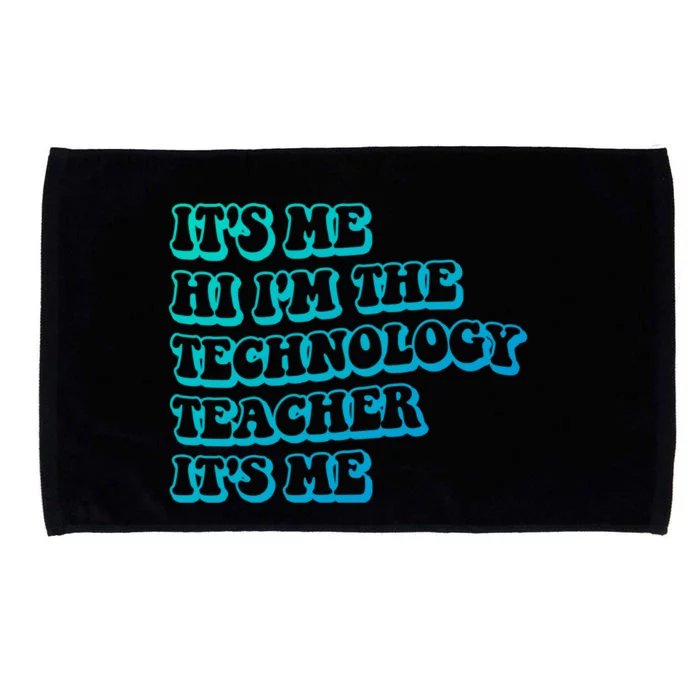 It’S Me Hi I’M The Technology Teacher It’S Me Funny Teacher Great Gift Microfiber Hand Towel