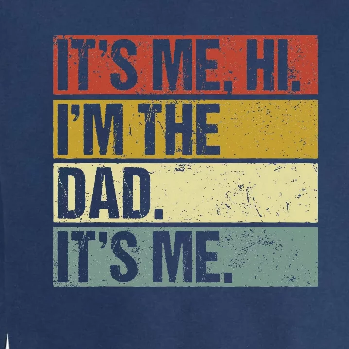 Its Me Hi Im The Dad Fathers Day Garment-Dyed Sweatshirt