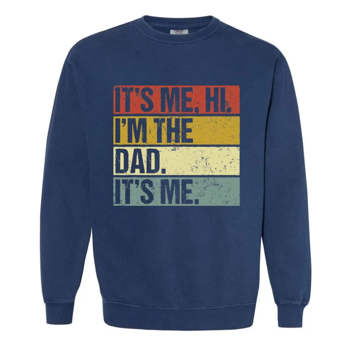 Its Me Hi Im The Dad Fathers Day Garment-Dyed Sweatshirt