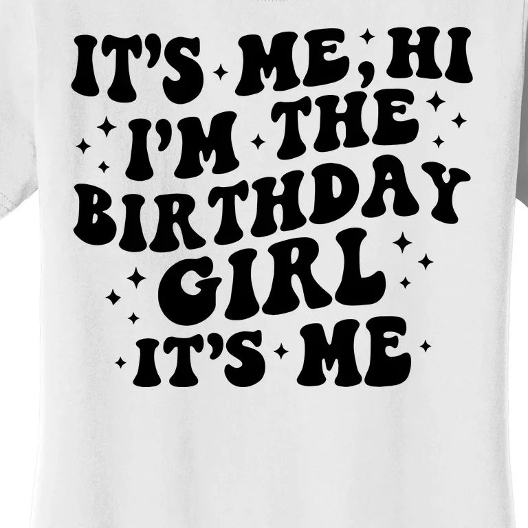 Its Me Hi Im The Birthday Girl Its Me Funny Women's T-Shirt