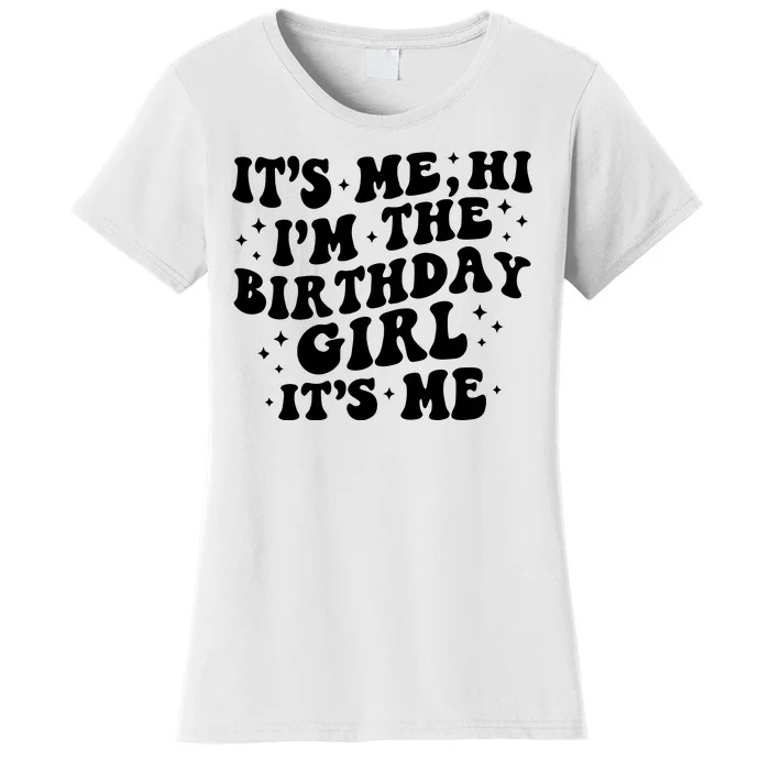 Its Me Hi Im The Birthday Girl Its Me Funny Women's T-Shirt