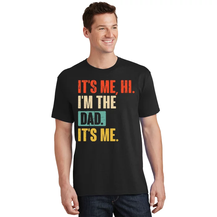 ItS Me Hi IM The Dad ItS Me Funny For Dad FatherS Day T-Shirt