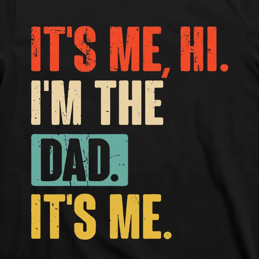 ItS Me Hi IM The Dad ItS Me Funny For Dad FatherS Day T-Shirt