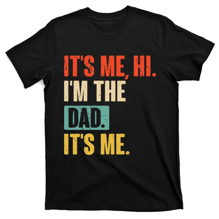 ItS Me Hi IM The Dad ItS Me Funny For Dad FatherS Day T-Shirt