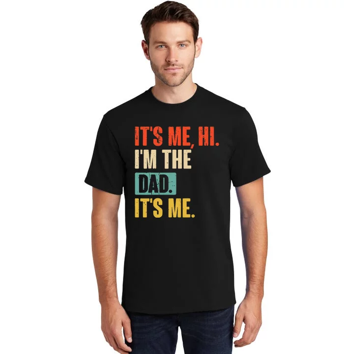 ItS Me Hi IM The Dad ItS Me Funny For Dad FatherS Day Tall T-Shirt