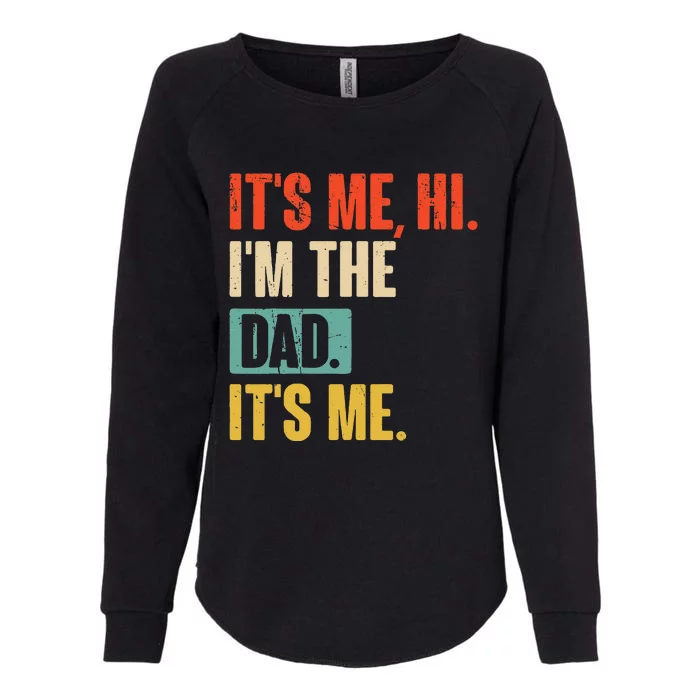 ItS Me Hi IM The Dad ItS Me Funny For Dad FatherS Day Womens California Wash Sweatshirt