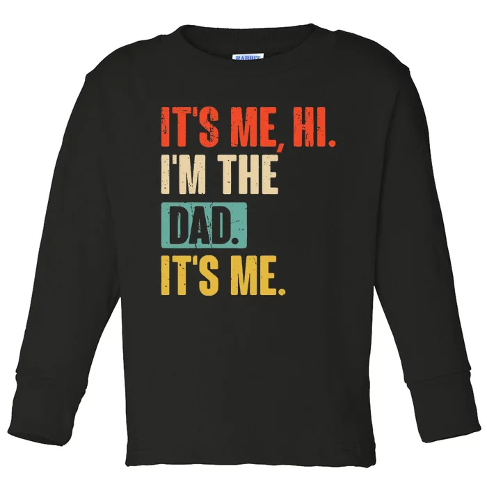 ItS Me Hi IM The Dad ItS Me Funny For Dad FatherS Day Toddler Long Sleeve Shirt