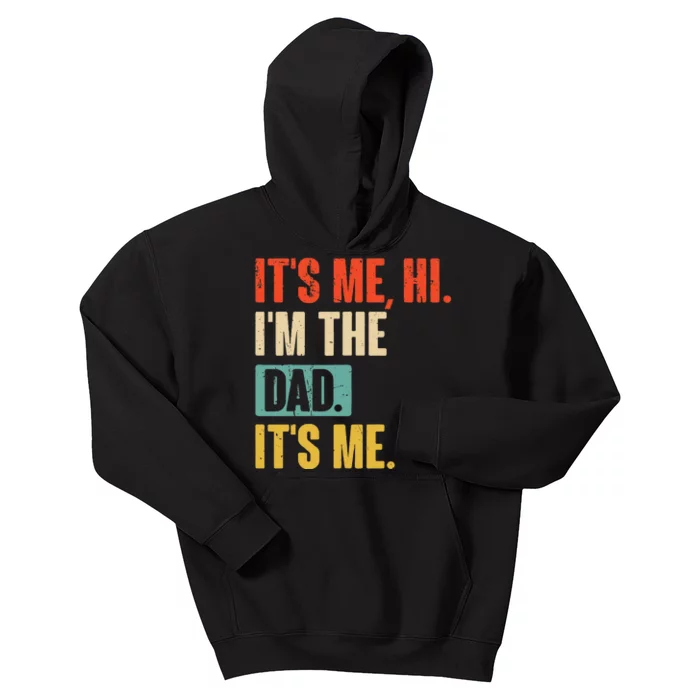 ItS Me Hi IM The Dad ItS Me Funny For Dad FatherS Day Kids Hoodie