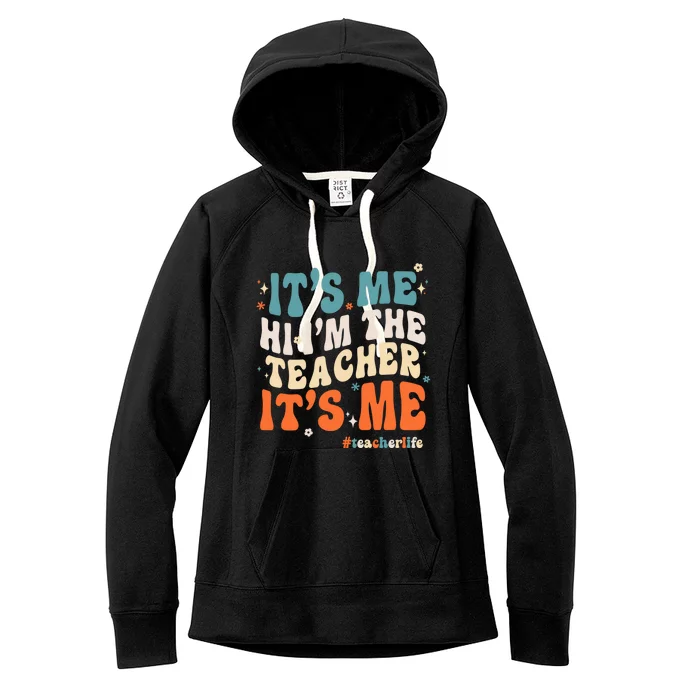 Its Me Hi Im The Teacher Its Me Funny Groovy Cool Gift Women's Fleece Hoodie