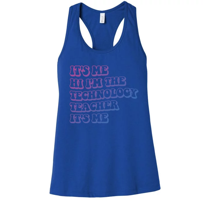 It’S Me Hi I’M The Technology Teacher It’S Me Funny Teacher Great Gift Women's Racerback Tank